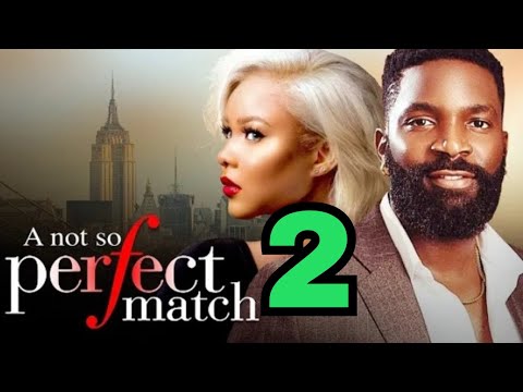 A NOT SO PERFECT MATCH - 2(Trending Nollywood Movie) ESO DIKE, Latest Nigerian Movie 2024 #nollywood