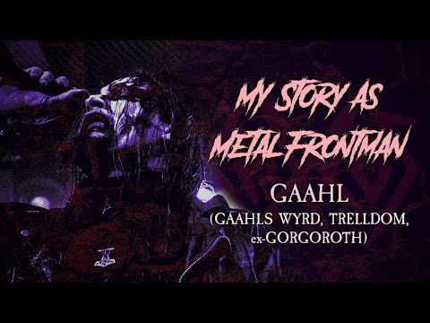 My Story As Metal Frontman: Gaahl (Trelldom, Gaahls Wyrd, ex-Gorgoroth)