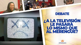 ¿A La Televisión Le Pasará Lo Mismo que Al Merengue? – El Debate