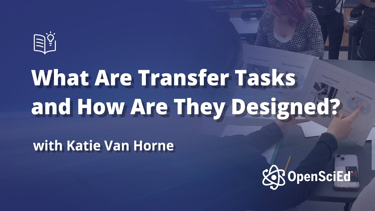 What Are Transfer Tasks and How Are They Designed? | OpenSciEd On-Demand Resources