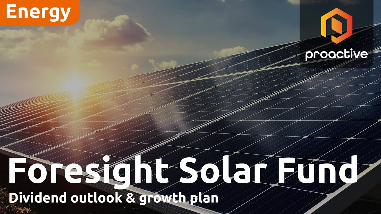 Foresight Solar Fund: sunny days, dividend outlook & growth plan