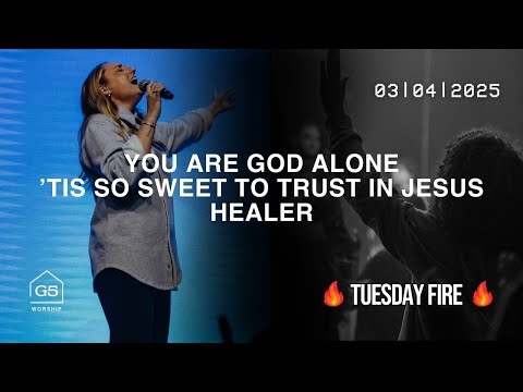 You Are God Alone + ’Tis So Sweet to Trust in Jesus + Healer  | G5 Worship