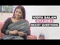 Vidya Balan Smashes These Sexist Questions Tumhari Sulu MissMalini