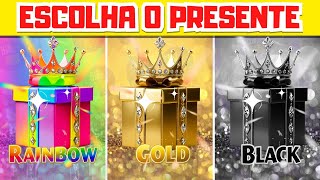 🎁 ESCOLHA SEU PRESENTE | ARCO-ÍRIS, DOURADO OU PRETO | Qual Você Vai Escolher?