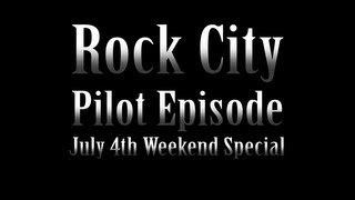 Rock City Pilot Episode (July 4th Weekend Special)