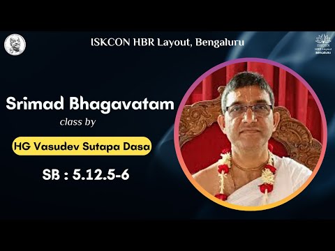 Srimad Bhagavatam class by HG Vasudev Suta Das [SB 5.12.5-6] || ISKCON HBR