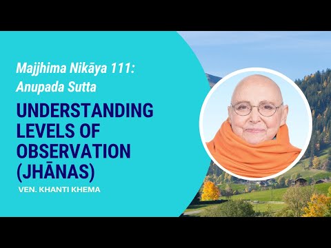 MN-111: Anupada Sutta - Understanding Levels of Observation (Jhānas)
