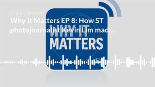Why It Matters EP 8: ST photojournalist Kevin Lim's historic Trump-Kim photo