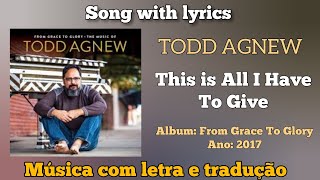 Todd Agnew - This is All I Have to Give ~ Joseph Song (legendado)