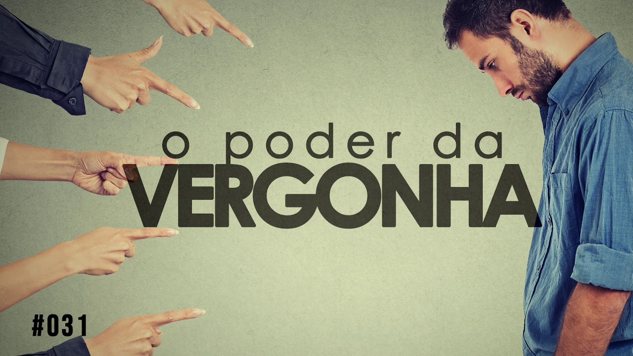 #031 O poder da vergonha