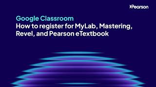 Google Classroom: How to register for MyLab, Mastering, Revel, and Pearson eTextbook