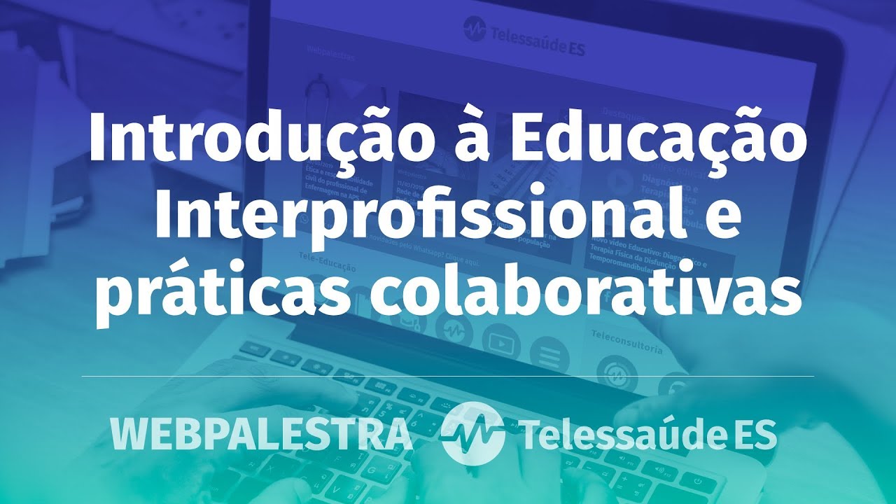 WebPalestra: Introdução à Educação Interprofissional e práticas colaborativas