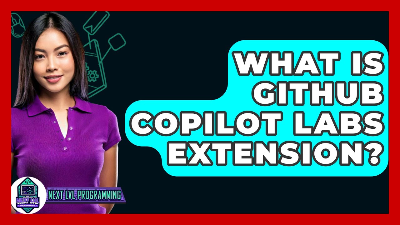 What Is GitHub Copilot Labs Extension? - Next LVL Programming