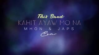 BEST COVER!!! Kahit Ayaw Mo Na by This Band - Mhon&Japs (Cover)