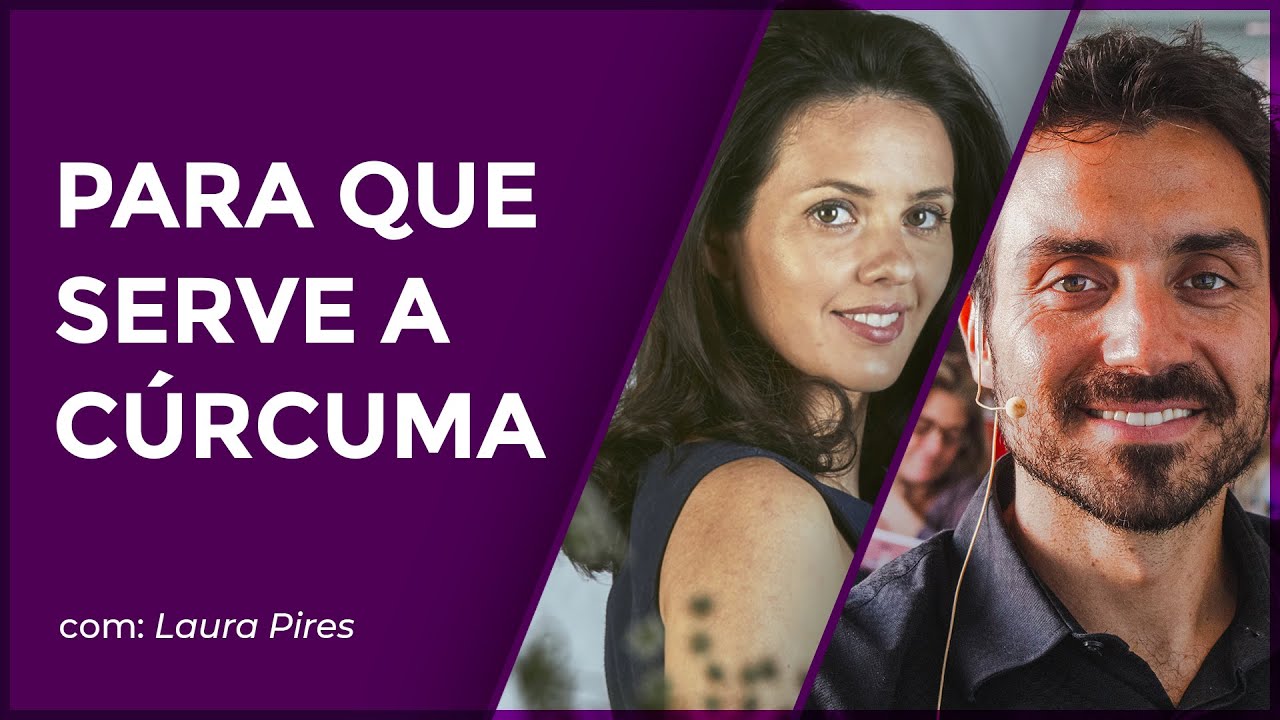 Para que serve a cúrcuma? com Laura Pires