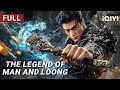 The Legend Of Man And Loong Fantasy Action Drama Chinese Movie 2025 IQIYI Movie English