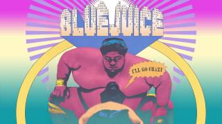 Bluejuice  - I'll Go Crazy (Audio)