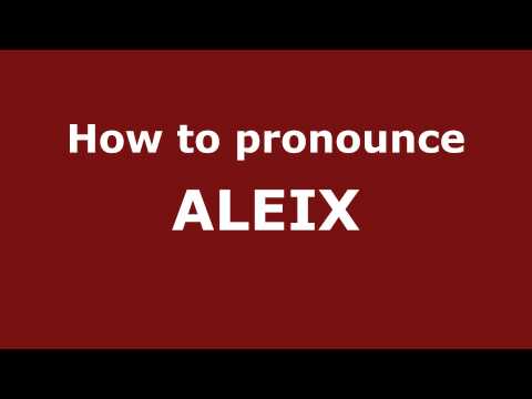 How to Pronounce ALEIX in Spanish - PronounceNames.com