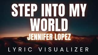 Jennifer Lopez - Step Into My World | LYRIC VISUALIZER