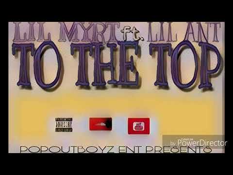 LIL MYRT - To The Top (official audio) ft. LIL ANT (PROD BY POPOUTBOY$ ent)