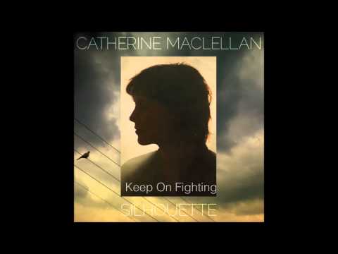 Catherine Maclellan - Keep On Fighting