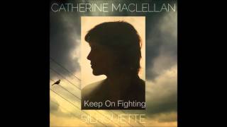 Catherine Maclellan - Keep On Fighting