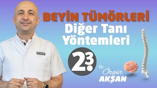 Beyin Tümörleri | 2.3 Diğer Tanı Yöntemleri | Dr Özgür Akşan