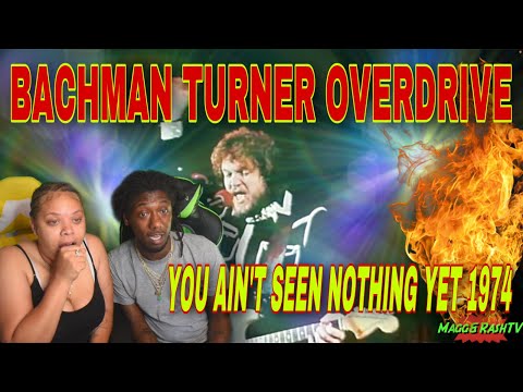 FIRST TIME HEARING Bachman Turner Overdrive - You Ain't Seen Nothing Yet 1974 REACTION