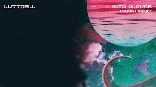Luttrell - Into Clouds (Marsh Remix)