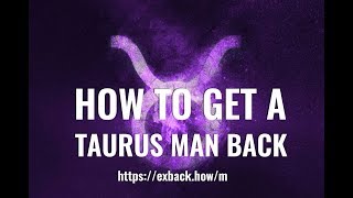 How To Get a Taurus Man Back ♉ After Break Up💔? HOW TO WIN BACK A TAURUS MAN ?
