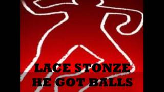LACE STONZE~ HE GOT BALLS {FREESTYLE}