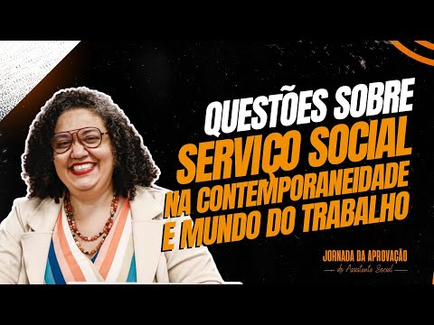 JORNADA DA APROVAÇÃO | QUESTÕES SOBRE SERVIÇO SOCIAL NA CONTEMPORANEIDADE E MUNDO DO TRABALHO