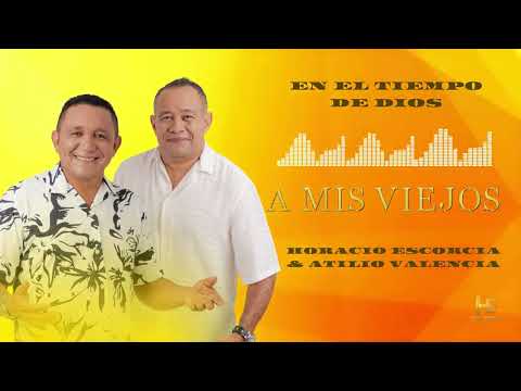 A Mis Viejos - Horacio Escorcia & Atilio Valencia - (Audio)