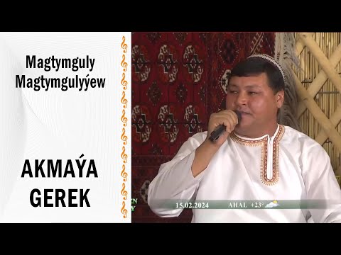 Magtymguly Magtymgulyýew -  Akmaya gerek