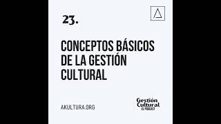 23. Conceptos básicos de la Gestión Cultural