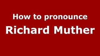How to pronounce Richard Muther