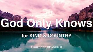 for KING & COUNTRY - God Only Knows (Lyrics)