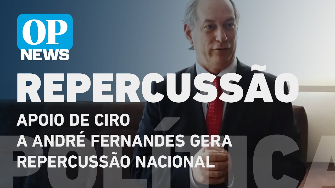 Apoio de Ciro Gomes a André Fernandes gera repercussão nacional l O POVO NEWS
