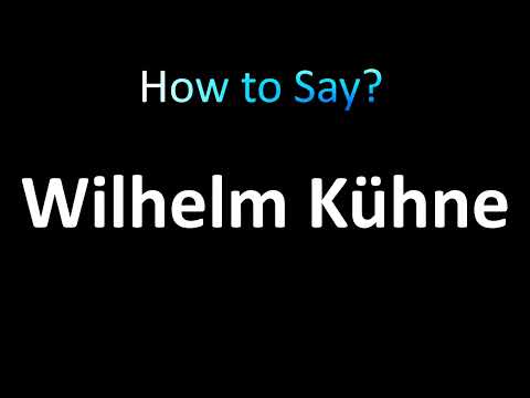How to Pronounce Wilhelm Kühne (Correctly!)