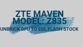 ZTE MAVEN 3 Z835 AT&T UNBRICK(DFU TO EDL) FLASH STOCK B10 ROM