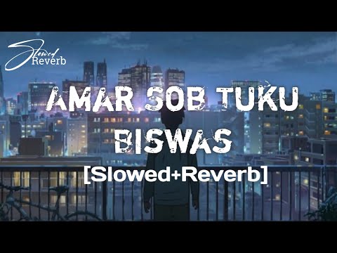 Amar sob tuku biswas [Slowed+reverb] 2022
