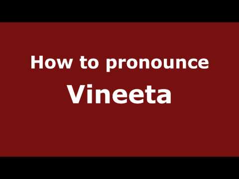 How to Pronounce Vineeta - PronounceNames.com