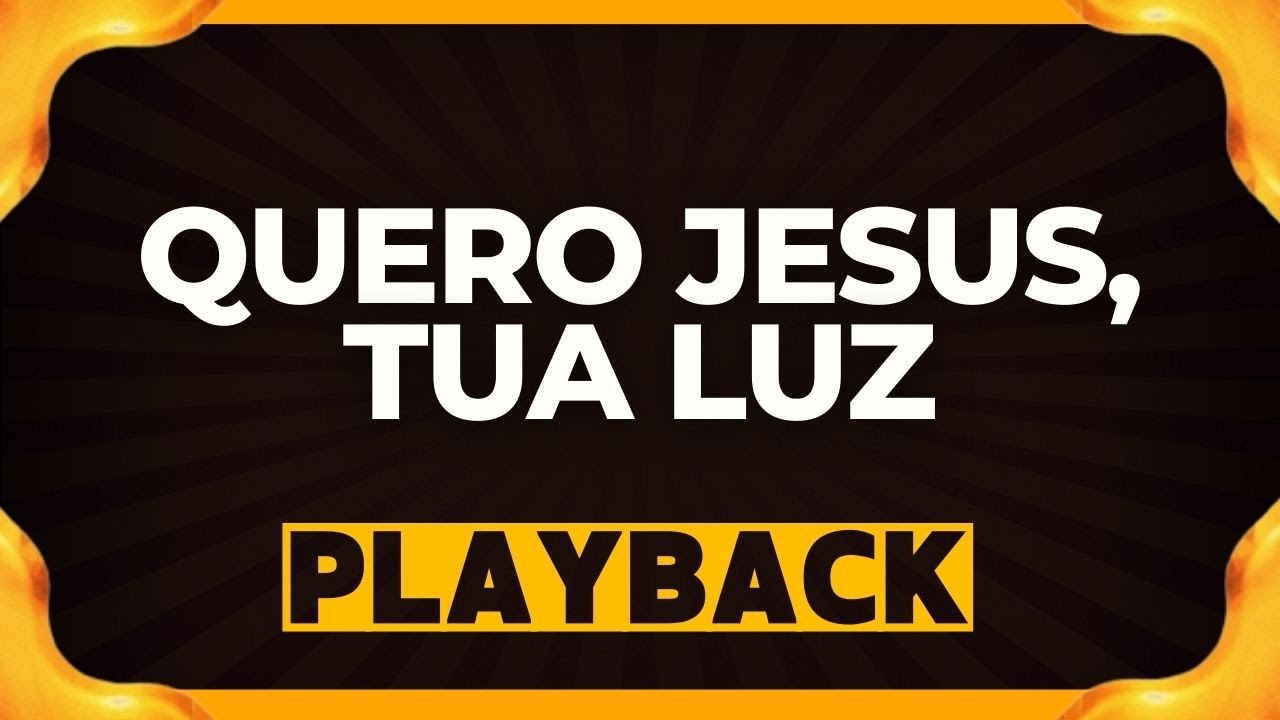 QUERO JESUS, TUA LUZ playback