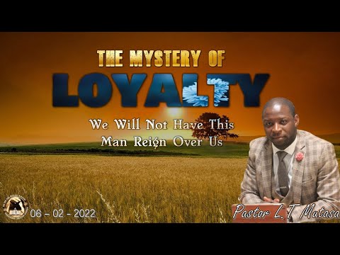 The Mystery of Loyalty: We Will Not Have This Man Reign Over Us - 060222