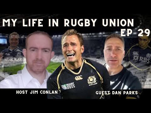 Dan Parks - My Life in Rugby Union - Global Rugby Legends Ep 29