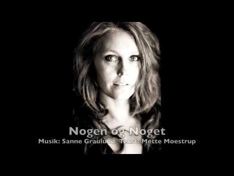 Nogen og Noget   Musik:Sanne Graulund, Tekst: Mette Moestrup
