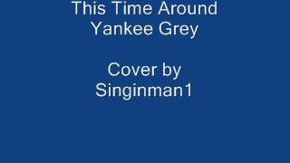 This Time Around by Yankee Grey cover by Singinman1