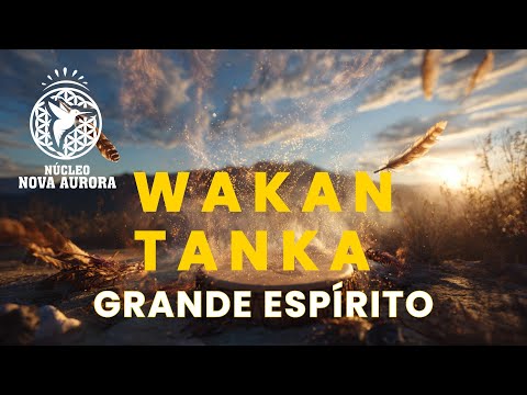 WAKAN TANKA SHAAMBOO – Cântico Xamânico ao Grande Espírito (Ritual Lakota de Luz e Unidade)