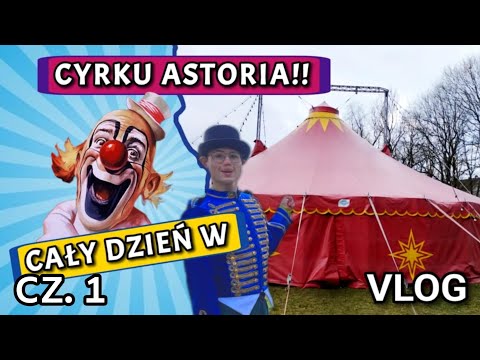 Vlog - CAŁY DZIEŃ W CYRKU ASTORIA Cz. 1