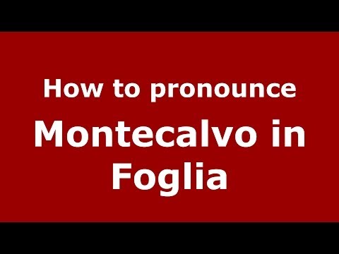 How to pronounce Montecalvo in Foglia (Italian/Italy) - PronounceNames.com